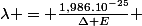 \lambda = \frac{1,986.10^{-25}}{\Delta E} 