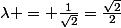 \lambda = \frac{1}{\sqrt{2}}=\frac{\sqrt{2}}{2}