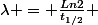 \lambda = \frac{Ln2}{t_{1/2}} 