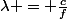 \lambda = \frac{c}{f}