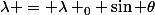\lambda = \lambda _0 \sin \theta