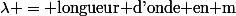 \lambda = \text{longueur d'onde en m}
