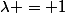 \lambda = 1