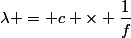 \lambda = c \times \dfrac{1}{f}