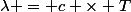 \lambda = c \times T