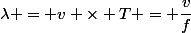 \lambda = v \times T = \dfrac{v}{f}