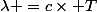 \lambda =c\times T