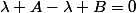 \lambda A-\lambda B=0