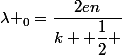 \lambda _0=\dfrac{2en}{k+ \dfrac{1}{2} }
