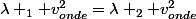 \lambda _1 v_{onde}^2=\lambda _2 v_{onde}^2