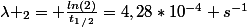 \lambda _2= \frac{ln(2)}{t_1_/_2}=4,28*10^{-4} s^{-1}