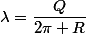 \lambda=\dfrac{Q}{2\pi R}