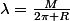 \lambda=\frac{M}{2\pi R}