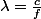 \lambda=\frac{c}{f}