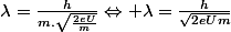 \lambda=\frac{h}{m.\sqrt{\frac{2eU}{m}}}\Leftrightarrow \lambda=\frac{h}{\sqrt{2eUm}}