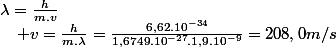 \lambda=\frac{h}{m.v}\quad;\quad v=\frac{h}{m.\lambda}=\frac{6,62.10^{-34}}{1,6749.10^{-27}.1,9.10^{-9}}=208,0m/s