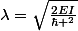 \lambda=\sqrt{\frac{2EI}{\hbar ^2}}