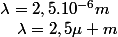 \lambda=2,5.10^{-6}m\quad;\quad\lambda=2,5\mu m