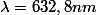 \lambda=632,8nm