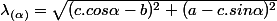 \lambda_{(\alpha)}=\sqrt{(c.cos\alpha-b)^2+(a-c.sin\alpha)^2}