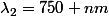 \lambda_{2}=750 nm