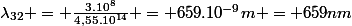\lambda_{32} = \frac{3.10^8}{4,55.10^{14}} = 659.10^{-9}\ m = 659\ nm