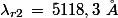 \lambda_{r2}\,=\,5118,3\,\,\AA