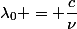 \lambda_0 = \dfrac{c}{\nu}