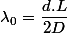 \lambda_0=\dfrac{d.L}{2D}