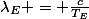 \lambda_E = \frac{c}{T_E}