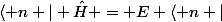 \langle n | \hat{H} = E \langle n |