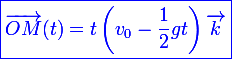 \large\blue\boxed{\vec{OM}(t)=t\left(v_0-\frac{1}{2}gt\right)\vec{k}}