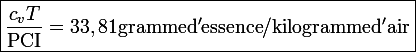 \large\boxed{\frac{c_vT}{\mathrm{PCI}}=33,81\ \mathrm{gramme\ d'essence}/\mathrm{kilogramme\ d'air}}