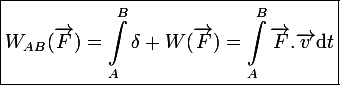 \large\boxed{W_{AB}(\vec{F})=\int_A^B\delta W(\vec{F})=\int_A^B\vec{F}.\vec{v}\mathrm{d}t}