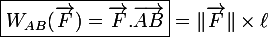 \large\boxed{W_{AB}(\vec{F})=\vec{F}.\vec{AB}}=\|\vec{F}\|\times\ell