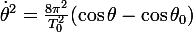 \large\dot{\theta}^2=\frac{8\pi^2}{T_0^2}(\cos\theta-\cos\theta_0)