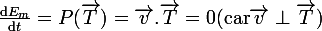 \large\frac{\mathrm{d}E_m}{\mathrm{d}t}=P(\vec{T})=\vec{v}.\vec{T}=0\ (\mathrm{car}\ \vec{v}\perp\vec{T})