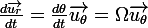 \large\frac{d\vec{u_r}}{dt}=\frac{d\theta}{dt}\vec{u_\theta}=\Omega\vec{u_\theta}