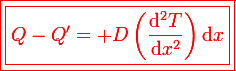 \large\red\boxed{\boxed{Q-Q'=+D\left(\frac{\mathrm{d}^2T}{\mathrm{d}x^2}\right)\mathrm{d}x}}}