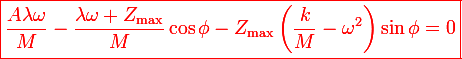 \large\red\boxed{\frac{A\lambda\omega}{M}-\frac{\lambda\omega Z_\mathrm{max}}{M}\cos\phi-Z_\mathrm{max}\left(\frac{k}{M}-\omega^2\right)\sin\phi=0}