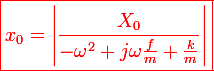 \large\red\boxed{x_0=\left|\frac{X_0}{-\omega^2+j\omega\frac{f}{m}+\frac{k}{m}}\right|}