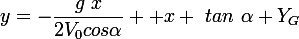 \large{y=-\dfrac{g~x}{2V_{0}cos\alpha}+ x ~tan~\alpha+Y_{G}}