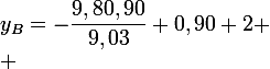 \large{y_{B}=-\dfrac{9,80,90}{9,03}+0,90+2}
 \\ 