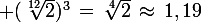 \large (\sqrt[12]{2})^3\,=\,\sqrt[4]{2}\,\approx\,1,19