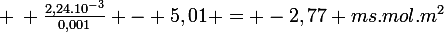 \large \: \frac{2,24.10^{-3}}{0,001} - 5,01 = -2,77 ms.mol.m^{2}