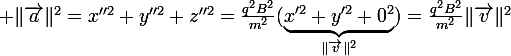 \large \|\vec{a}\|^2=x''^2+y''^2+z''^2=\frac{q^2B^2}{m^2}(\underbrace{x'^2+y'^2+0^2}_{\|\vec{v}\|^2})=\frac{q^2B^2}{m^2}\|\vec{v}\|^2