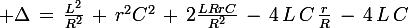 \large \Delta\,=\,\frac{L^2}{R^2}\,+\,r^2C^2\,+\,2\frac{LRrC}{R^2}\,-\,4\,L\,C\,\frac{r}{R}\,-\,4\,L\,C