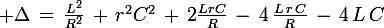 \large \Delta\,=\,\frac{L^2}{R^2}\,+\,r^2C^2\,+\,2\frac{LrC}{R}\,-\,4\,\frac{L\,r\,C}{R}\,-\,4\,L\,C