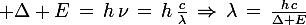 \large \Delta E\,=\,h\,\nu\,=\,h\,\frac{c}{\lambda}\,\Rightarrow\,\lambda\,=\,\frac{h\,c}{\Delta E}