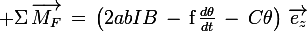 \large \Sigma\,\vec{M_F}\,=\,\left(2abIB\,-\,\textrm{f}\,\frac{d\theta}{dt}\,-\,C\theta\right)\,\vec{e_z}